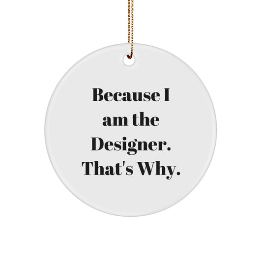 Unique Gifts from Friends for the Designer in Your Life Because I Am The Designer That's Why Christmas Circle Ornament - Image 1