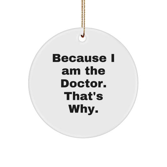 Funny Doctor Gifts from Friends, Circle Ornament Because I Am The Doctor That's Why, Christmas Unique Decorations - Image 1