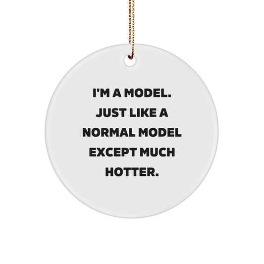 Funny Model Gifts for Men - I'm A Model Circle Ornament, White, Christmas Unique Gifts from Friends - Image 1