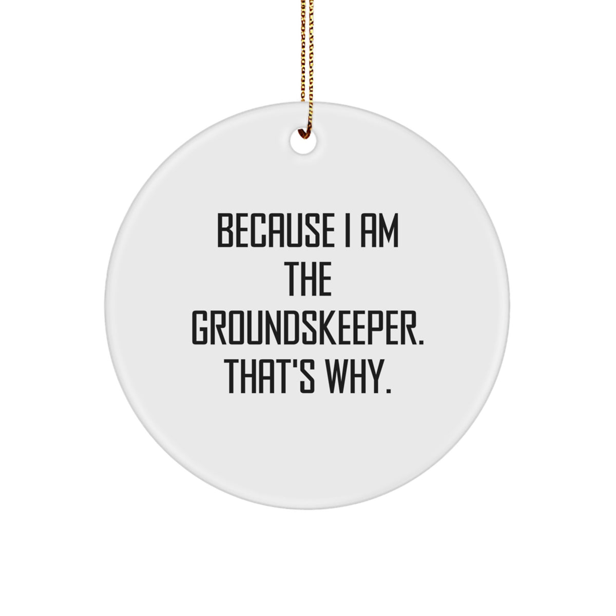 Funny groundskeeper Gifts for Him, Christmas Unique Circle Ornaments with Because I Am The groundskeeper That's Why, Gifts from Friends or Family - Image 1
