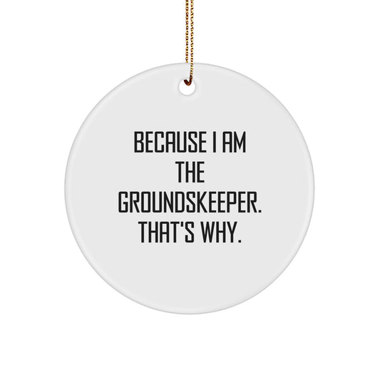 Funny groundskeeper Gifts for Him, Christmas Unique Circle Ornaments with Because I Am The groundskeeper That's Why, Gifts from Friends or Family - Image 1