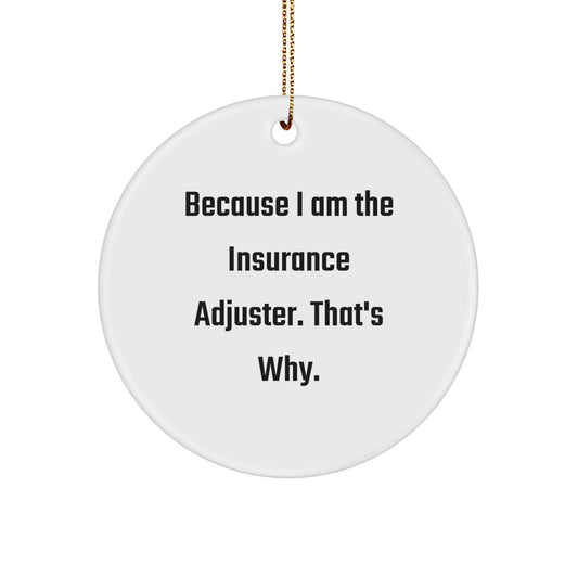Funny Insurance Adjuster Gifts - Because I Am The Insurance Adjuster. That's Why. Circle Ornament for Insurance Adjuster Men and Women - Image 1