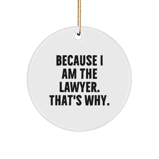 Funny Lawyer Gifts from Men for Lawyer Friends - Because I Am The Lawyer. That's Why. Christmas Unique Circle Ornament - Image 1