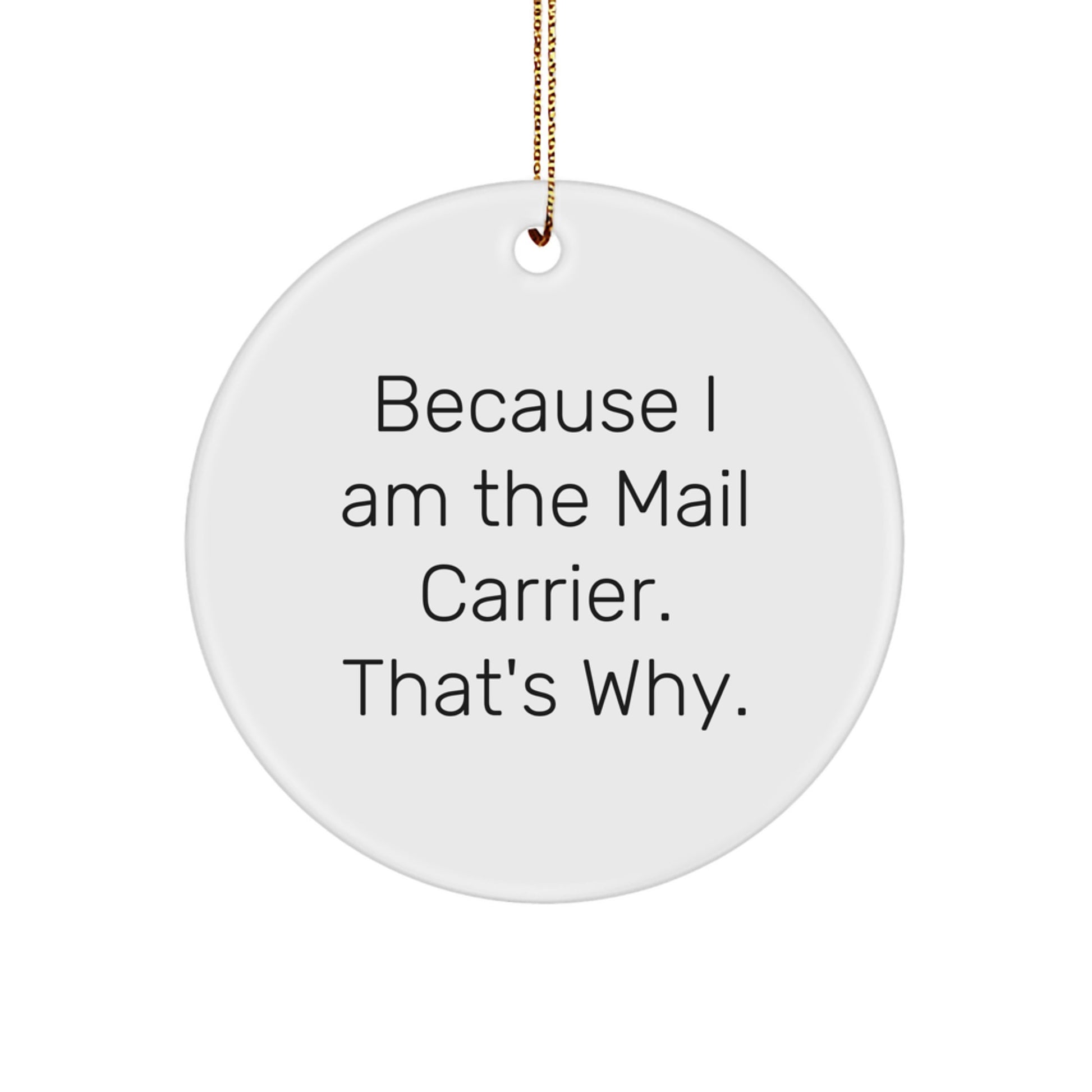 Funny Mail Carrier Circle Ornament Gifts from Family, Unique Christmas Memorable Present for Mail Carrier or Men, Because I Am The Mail Carrier. That's Why. - Image 1
