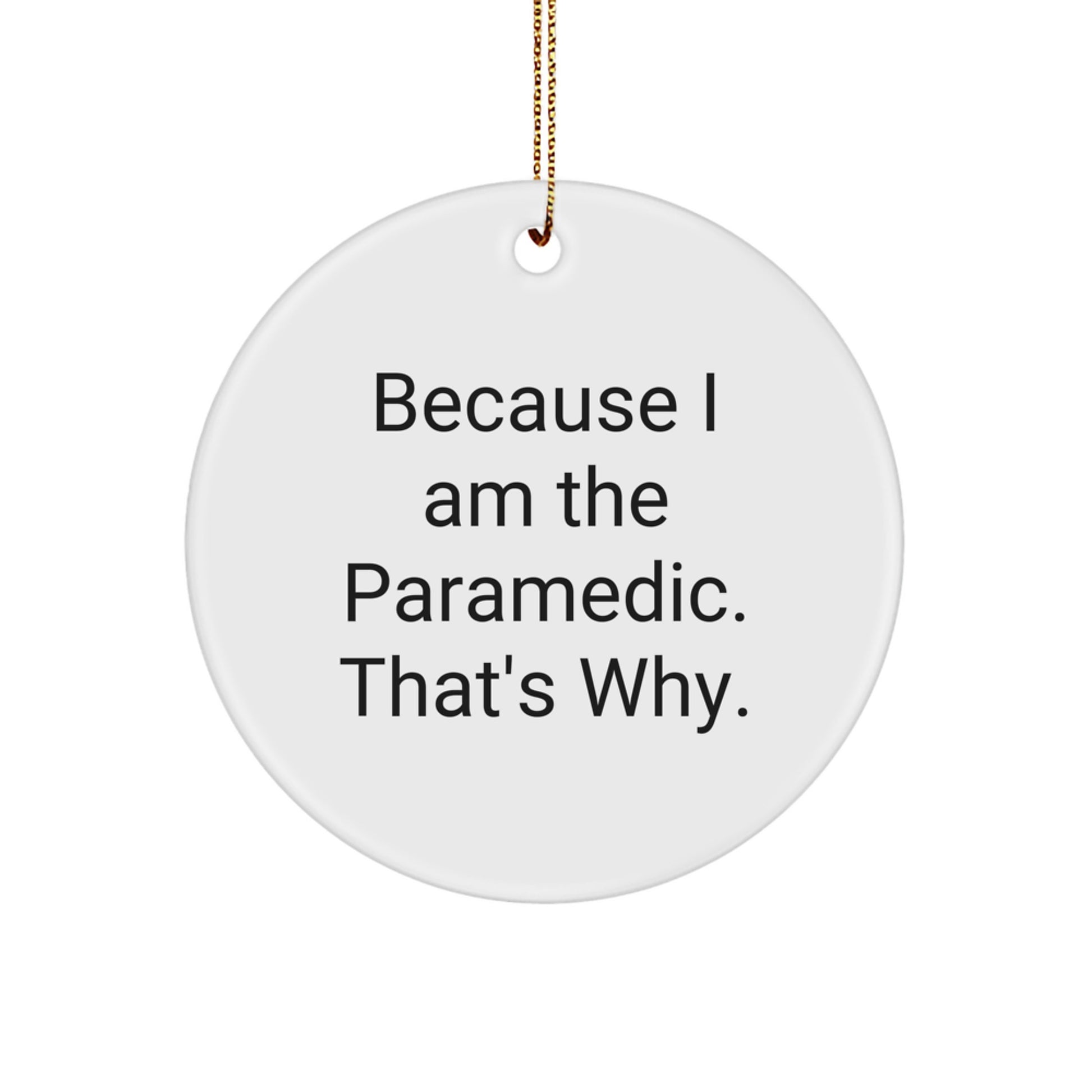 Funny Rescue Worker Gifts from Friends for Rescue Worker Men - Because I Am The Rescue Worker. That's Why. Circle Ornament - Image 1