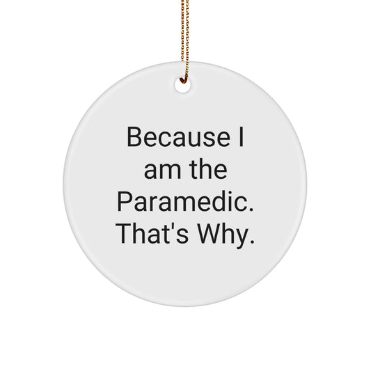 Funny Rescue Worker Gifts from Friends for Rescue Worker Men - Because I Am The Rescue Worker. That's Why. Circle Ornament - Image 1
