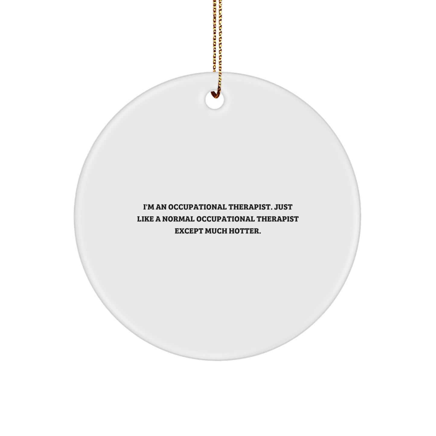 Funny Occupational Therapist Gifts for Friends - Occupational Therapist Christmas Unique Gifts from Friends - I'm An Occupational Therapist Except Much Hotter Ornament - Image 1