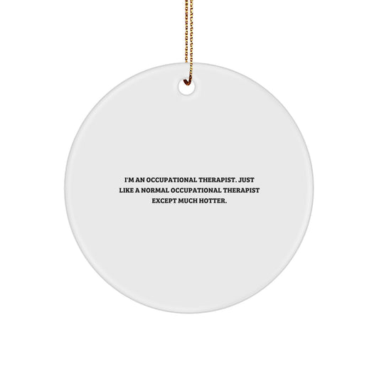 Funny Occupational Therapist Gifts for Friends - Occupational Therapist Christmas Unique Gifts from Friends - I'm An Occupational Therapist Except Much Hotter Ornament - Image 1