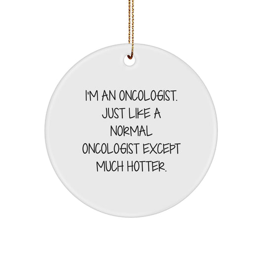 Oncologist Gifts from Men - Funny Hotter Than Normal Oncologist Circle Ornament, Unique Christmas Unique Gifts for Oncologist, Oncologist Decor - Image 1