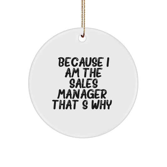 Funny Sales Manager Gifts from Friends, Circle Ornament Because I Am The Sales Manager. That's Why. Christmas Unique Gifts for Sales Manager - Image 1
