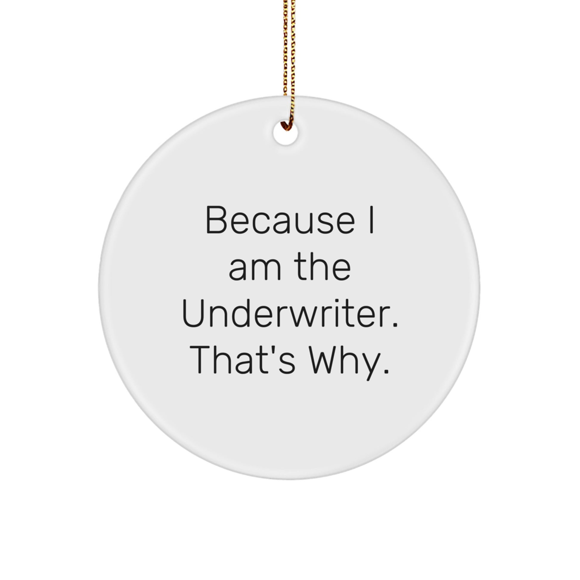 Funny Underwriter Gifts Circle Ornament Because I Am The Underwriter Gifts for Men - Image 1
