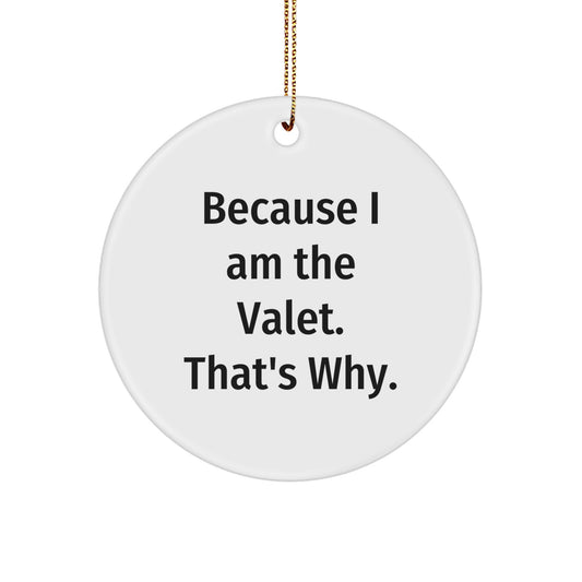 Funny Valet Gifts for Him, Because I Am The Valet. That's Why. Circle Ornament, Christmas Unique Gifts from Friends, Family, Coworkers - Image 1