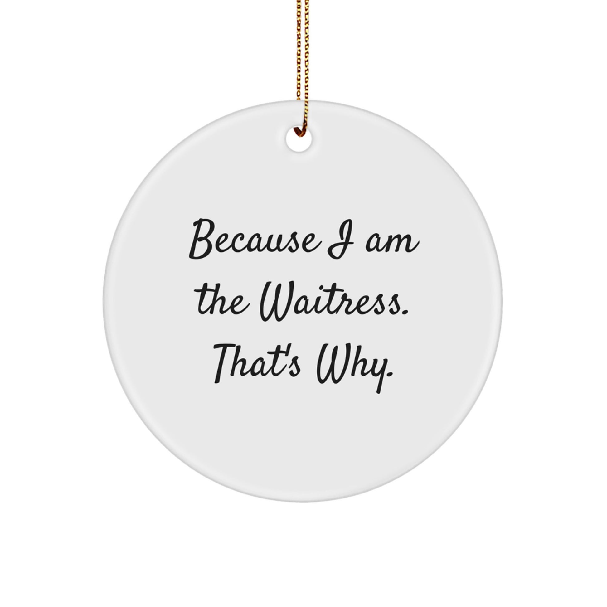 Funny Waitress Gifts for Christmas from Friends, Gifts for Waitress, Circle Ornament, 'Because I Am The Waitress. That's Why.' Christmas Unique - Image 1