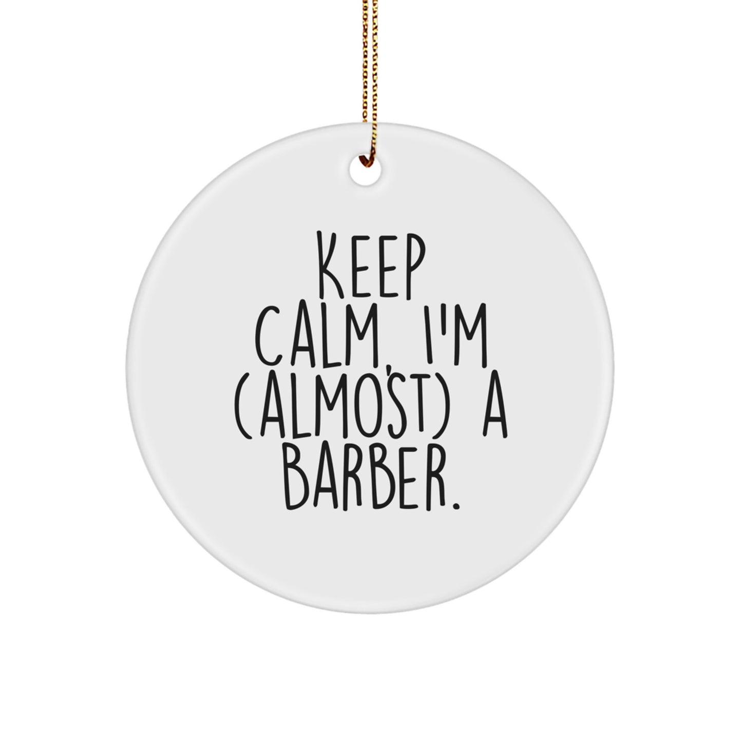 Funny Barber Gifts for Men from Friends - Keep Calm I'm (almost) A Barber. Christmas Circle Ornament - Image 1