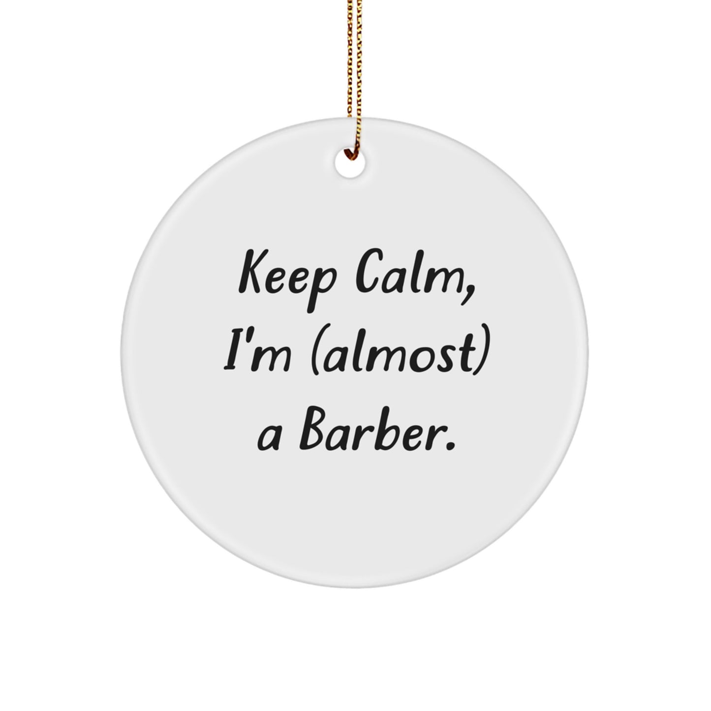 Funny Barber Christmas Unique Gifts from Friends to Barber - Keep Calm I'm (almost) A Barber Circle Ornament - Image 1