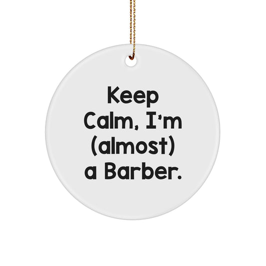 Funny Barber Gifts from Men for Barber Friends - Circle Ornament Keep Calm I'm (almost) A Barber. - Image 1