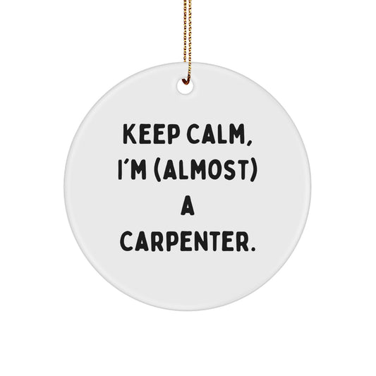 Funny Carpenter Gifts from Friends, Unique Christmas Circle Ornament Keep Calm I'm (almost) A Carpenter, Perfect for Men or Women - Image 1