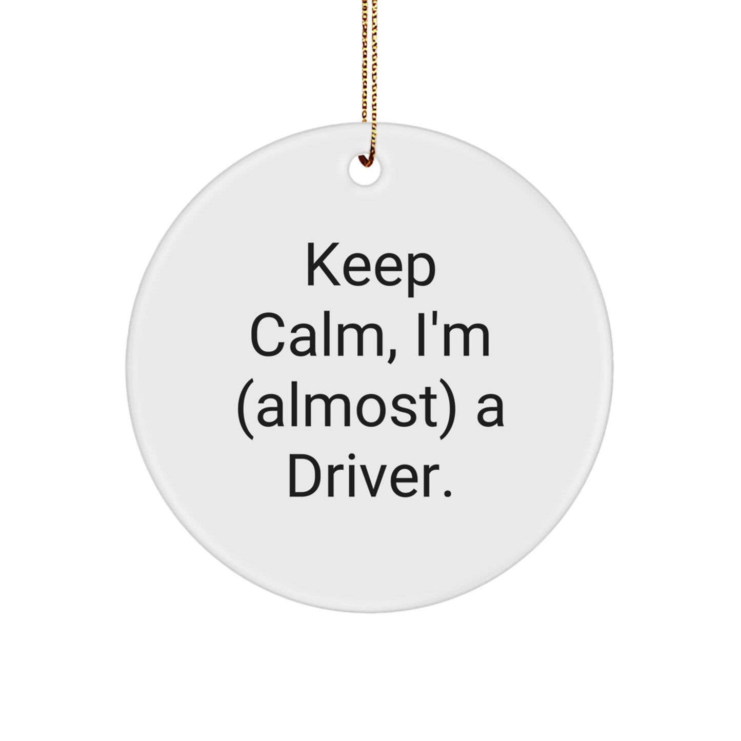Funny Driver Gifts, Keep Calm I'm Almost a Driver Circle Ornament for Christmas Unique Gifts from Men to Friends - Image 1