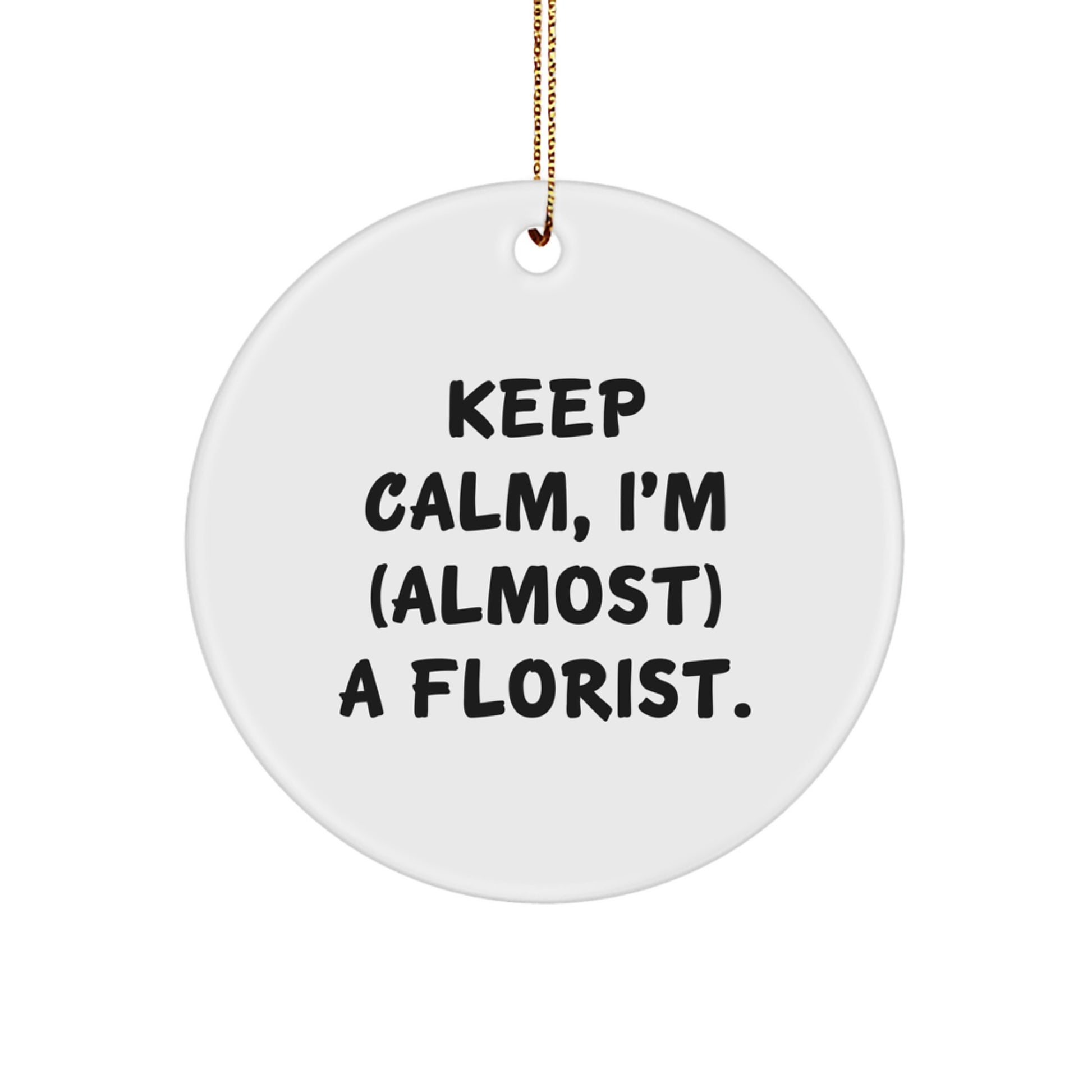 Funny Florist Gifts from Men for Women, Christmas Unique Circle Ornament, Keep Calm I'm almost a Florist, Circle Ornament for Friends Family Coworkers - Image 1
