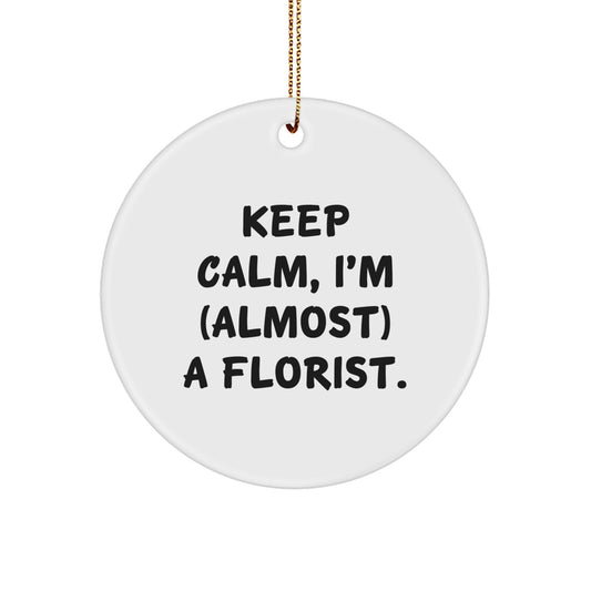Funny Florist Gifts from Men for Women, Christmas Unique Circle Ornament, Keep Calm I'm almost a Florist, Circle Ornament for Friends Family Coworkers - Image 1