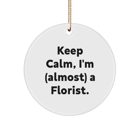 Funny Florist Gifts for Her, 'Keep Calm I'm almost a Florist' Christmas Circle Ornament, Unique Gifts from Friends or Family - Image 1