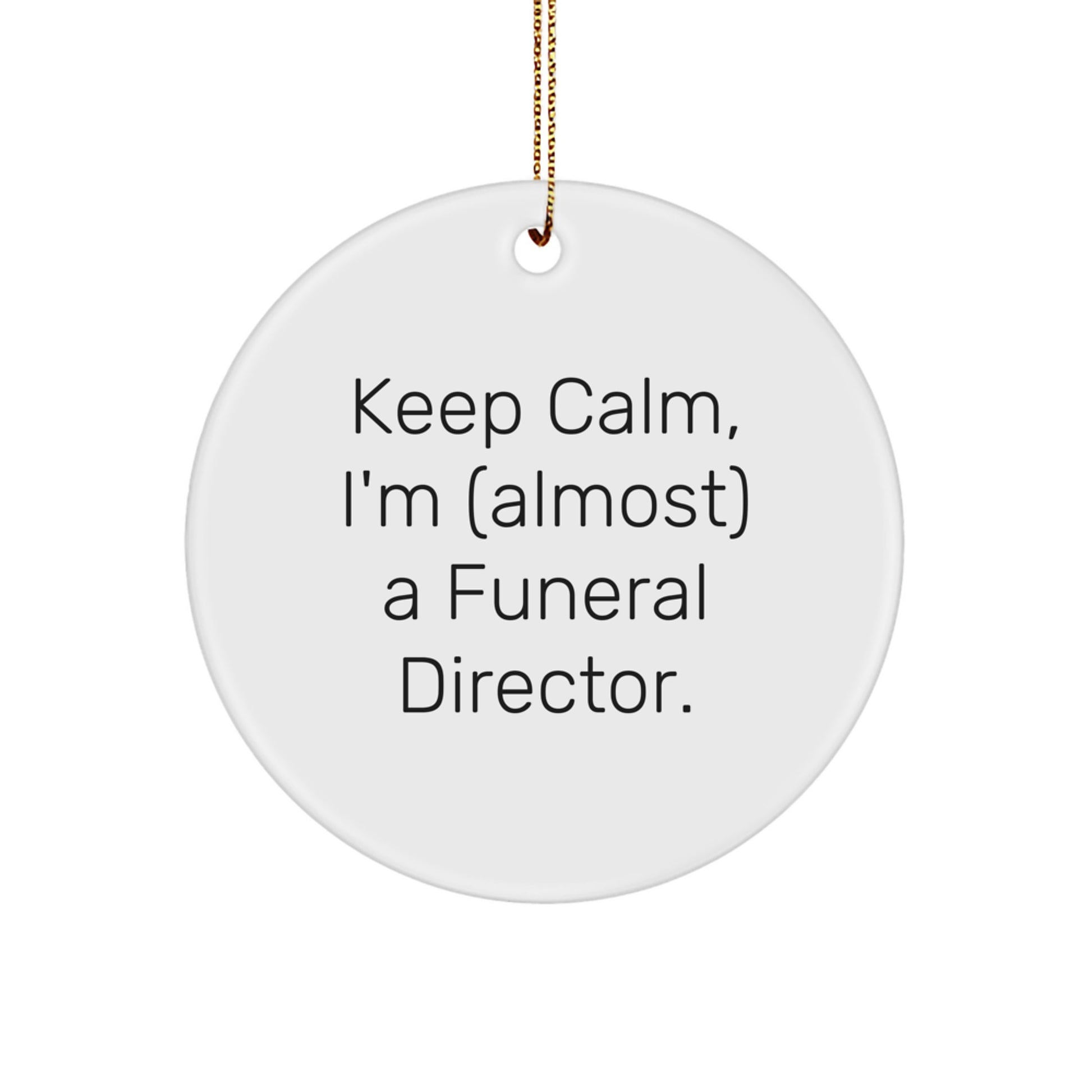Funny Funeral Director Circle Ornament Gifts from Men for Friends - Keep Calm, I'm (almost) A Funeral Director. Christmas Unique Ornament - Image 1