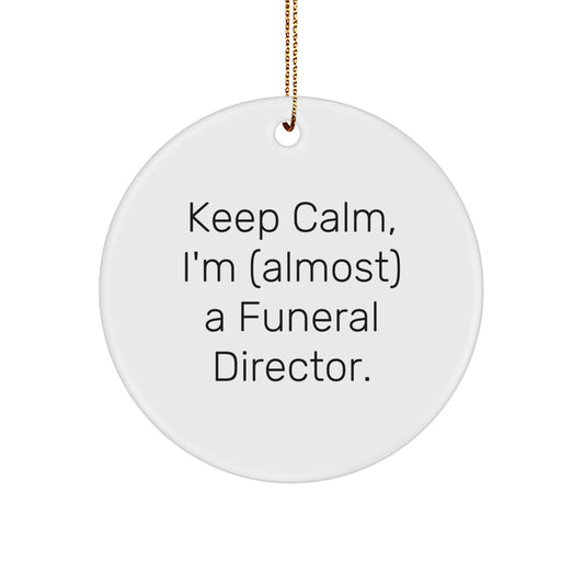 Funny Funeral Director Circle Ornament Gifts from Men for Friends - Keep Calm, I'm (almost) A Funeral Director. Christmas Unique Ornament - Image 1
