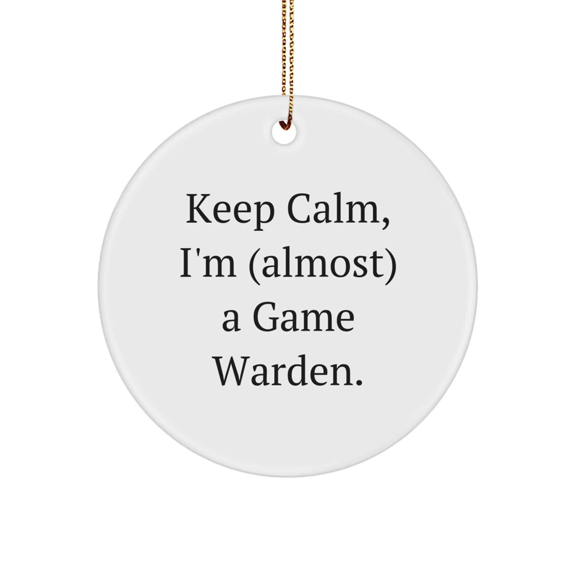 Funny Game Warden Gifts - Keep Calm I'm (almost) A Game Warden. - Circle Ornament Gifts from Men for Christmas Unique Gifts - Image 1