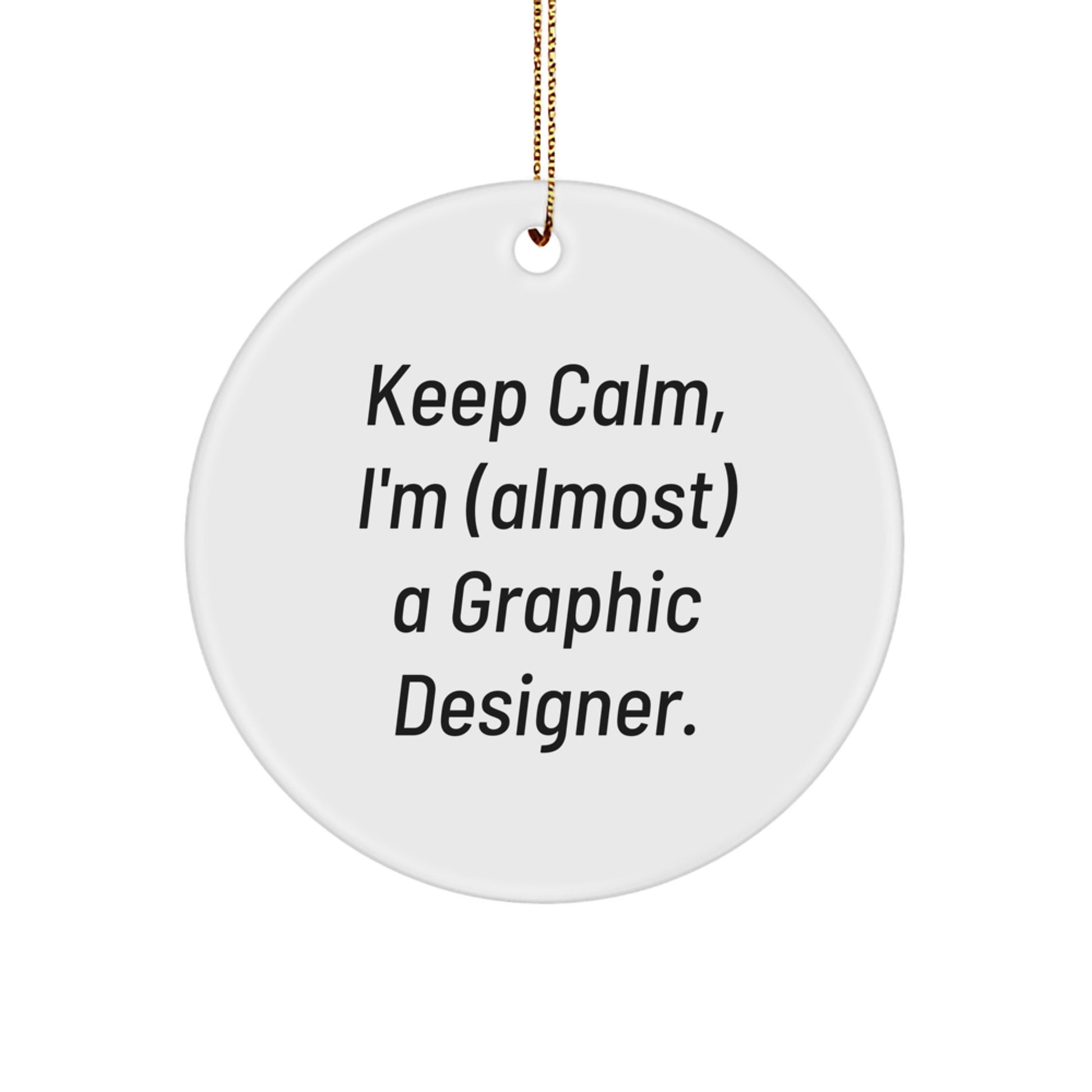 Funny Graphic Designer Gifts for Him, Graphic Designer Circle Ornament Keep Calm, I'm Almost a Graphic Designer - Christmas Unique Gifts from Friends - Image 1