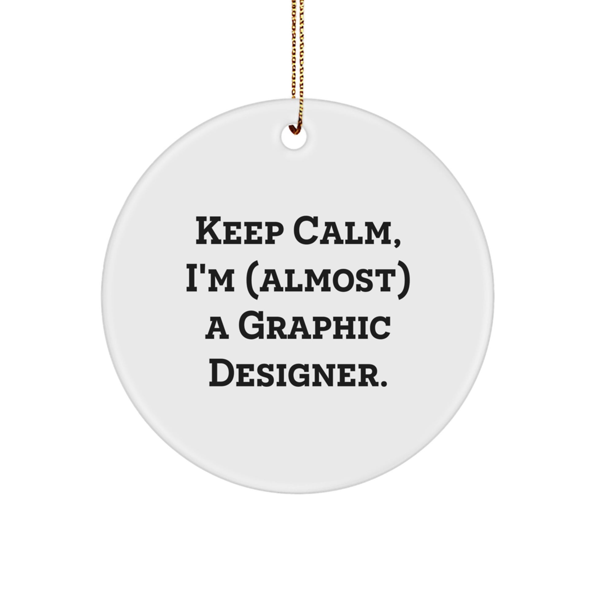 Funny Graphic Designer Gifts, Circle Ornament Keep Calm, I'm (almost) A Graphic Designer., Gifts from Family to Friends, Unique Christmas Unique Gifts for Graphic Designer - Image 1