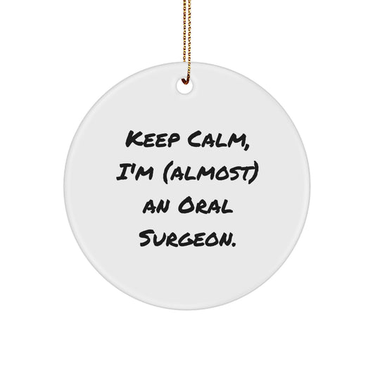 Funny Oral Surgeon Gifts for Office Decor Keep Calm I'm almost an Oral Surgeon Circle Ornament - Image 1