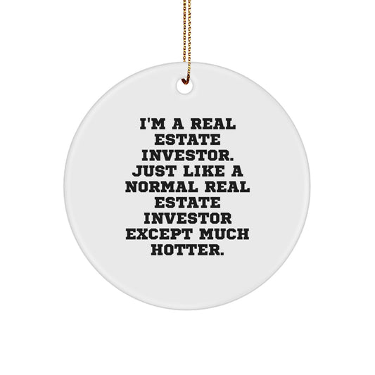 Funny Real Estate Investor Gifts for Him, Circle Ornament Unique Christmas Decorations, 'I'm A Real Estate Investor. Just Like A Normal Real Estate Investor Except Much Hotter.' - Image 1
