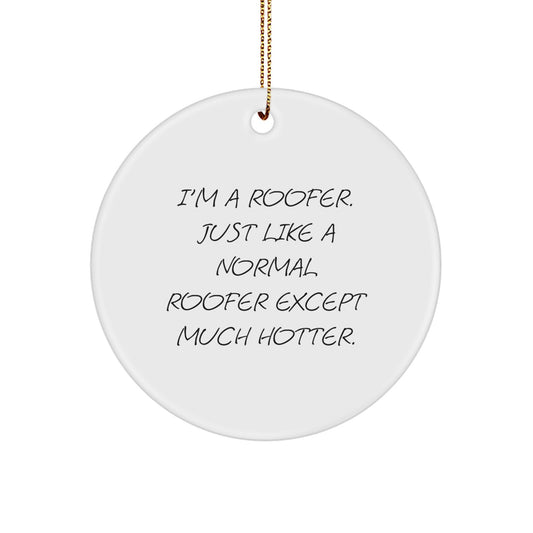 Roofer Humor Gifts from Friends and Family - Funny 'I'm A Roofer' Hotter Circle Ornament for Christmas Unique Gifts - Image 1