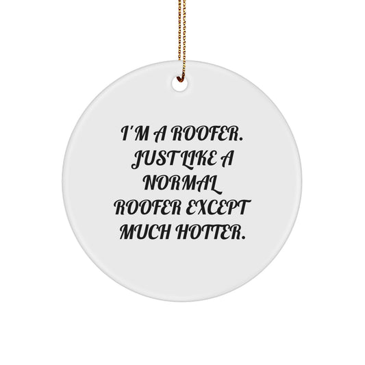 Roofers Christmas Ornament Gift for Men from Friends, Fun Funny Quote I'm A Roofer Just Like A Normal Roofer Except Much Hotter, Unique Circle Decoration - Image 1