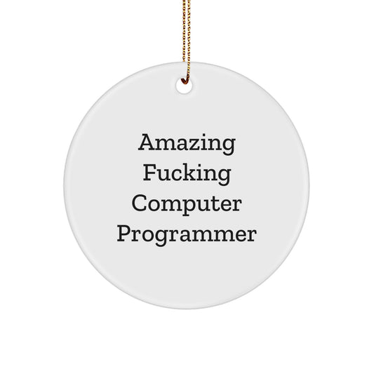 Funny Computer Programmer Gifts for Men - Circle Ornament - Christmas Unique Presents from Friends to Family - Amazing 'F--king' Computer Programmer Quote - Image 1