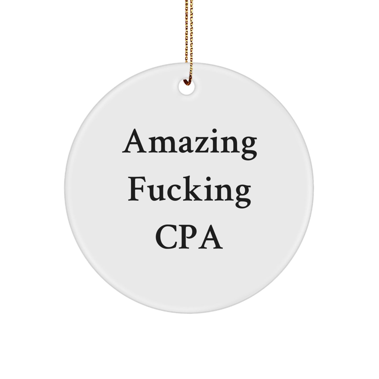 Funny CPA Circle Ornaments Gifts from Friends for Christmas, Amazing F--king Cpa Quote, Circle Shaped White Ornament for CPA, Gift for Christmas - Image 1