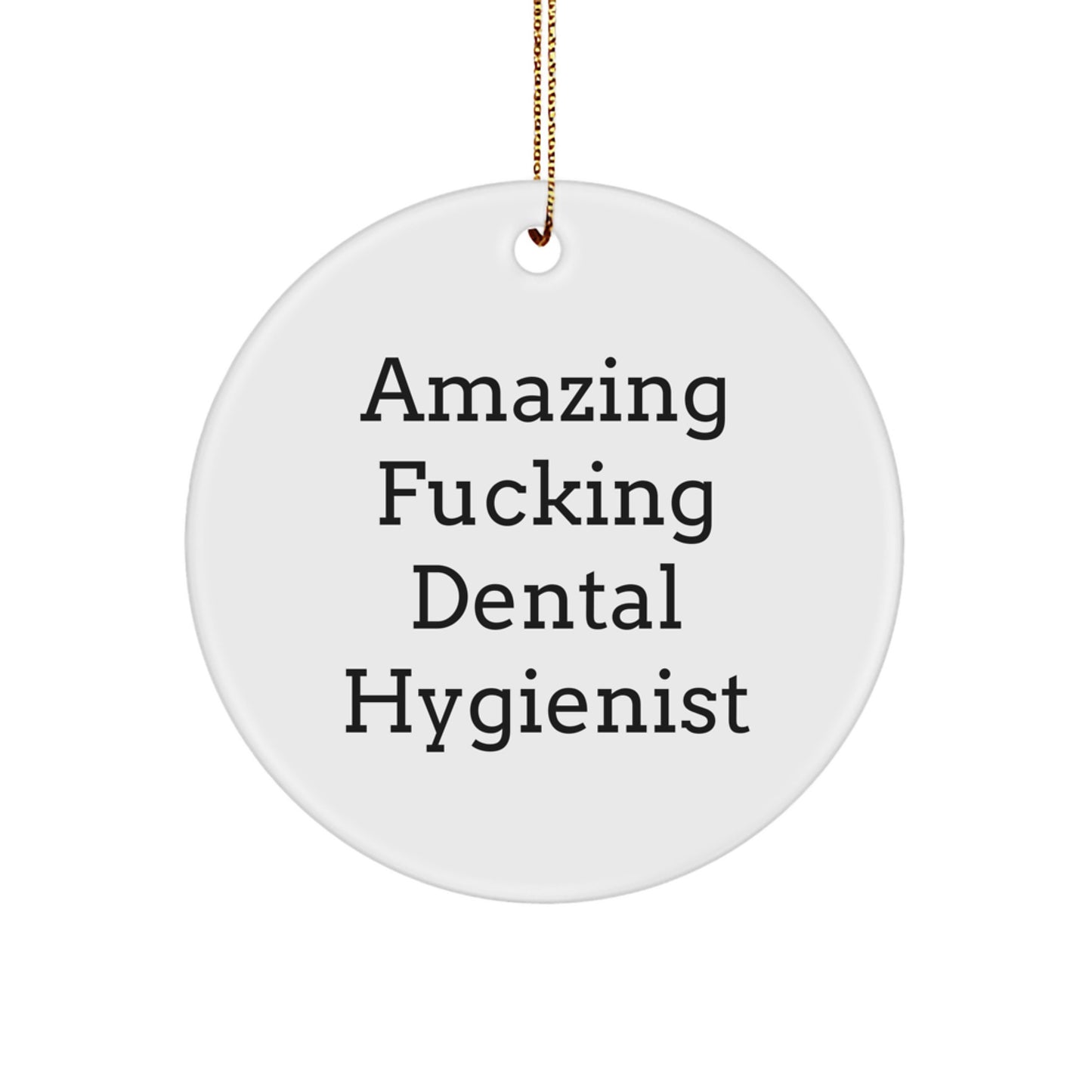 Funny Dental Hygienist Gifts for Christmas Circle Ornament, Gifts from Men to Friends, Amazing 'F--king' Dental Hygienist Quote, Unique Christmas Unique Gifts for Dental Hygienist - Image 1