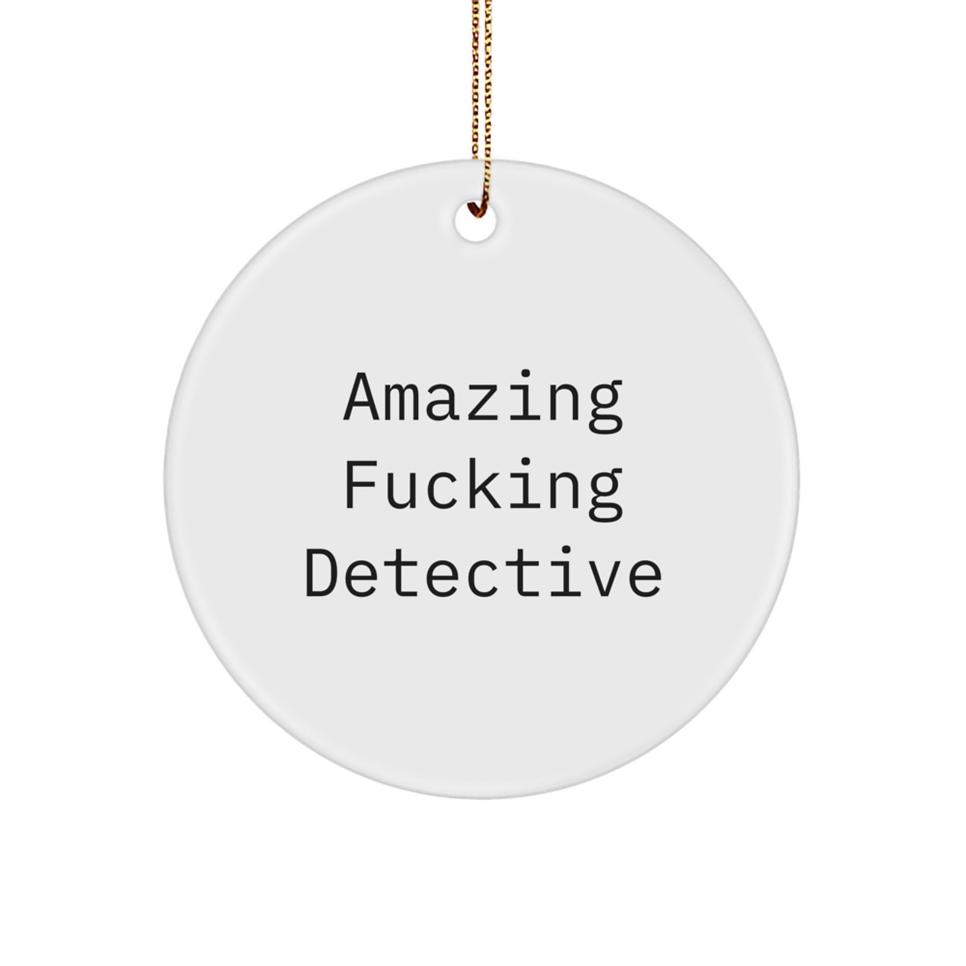 Amazing F--king Detective Gifts from Friends, Unique Funny Detective Christmas Unique Gifts for Men, Circle Ornament with Quote, Perfect for Detective's Office Decor - Image 1