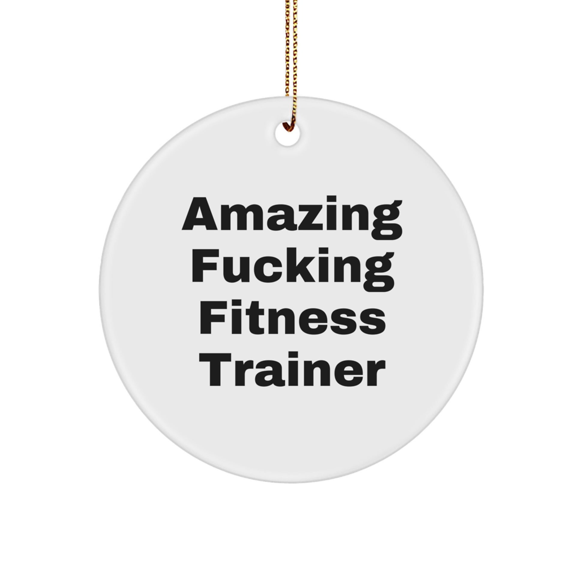 Funny Fitness Trainer Gifts for Men, Women, Friends, Coworkers - Christmas Unique Circle Ornament with Amazing F--king Fitness Trainer Quote - Gifts from Family - Image 1