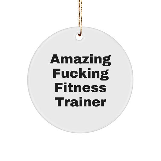 Funny Fitness Trainer Gifts for Men, Women, Friends, Coworkers - Christmas Unique Circle Ornament with Amazing F--king Fitness Trainer Quote - Gifts from Family - Image 1