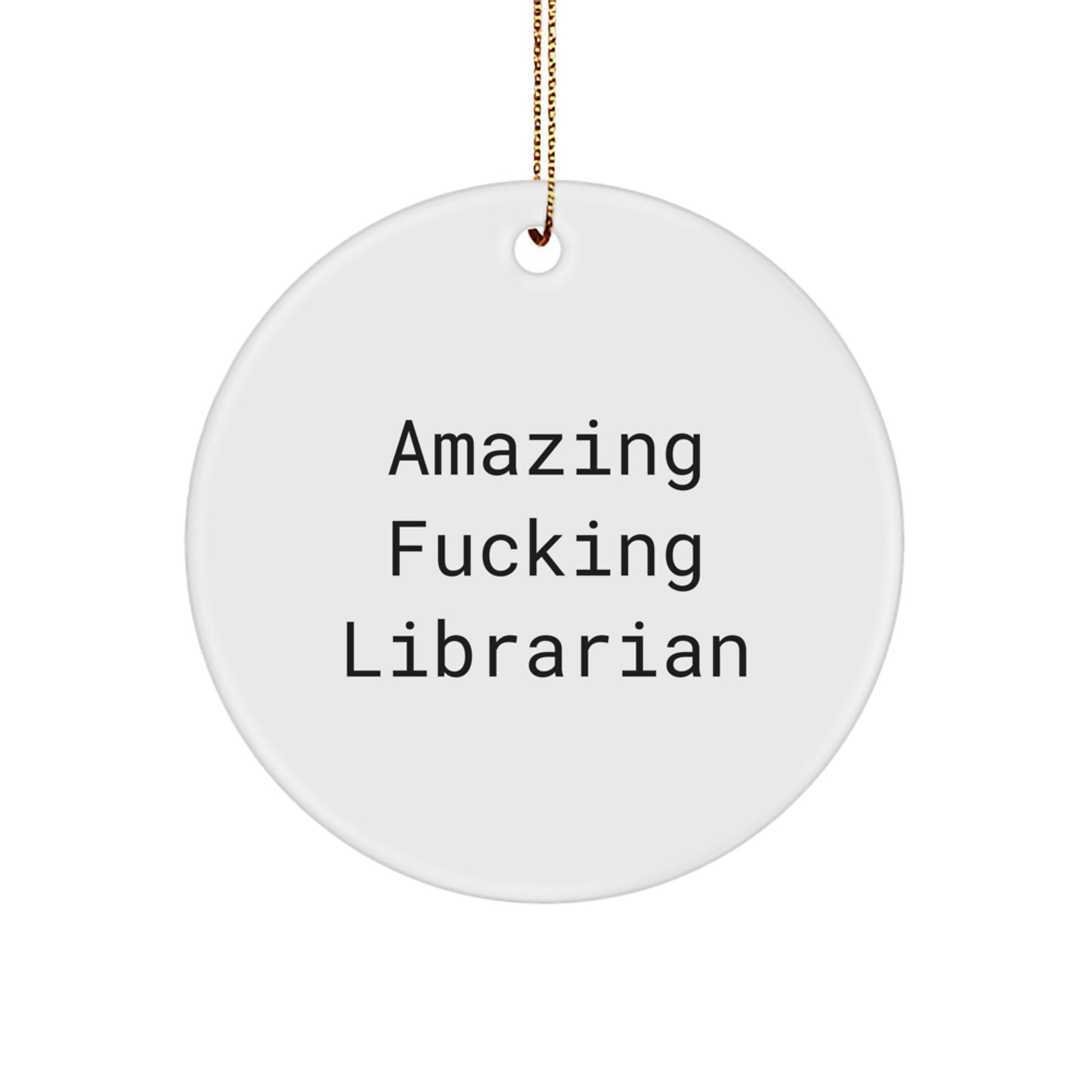 Unique Funny Librarian Gifts for Librarians, Gifts from Friends, Women, or Men, Circle Ornament, Amazing F--king Librarian Quote, Christmas Unique Gifts - Image 1