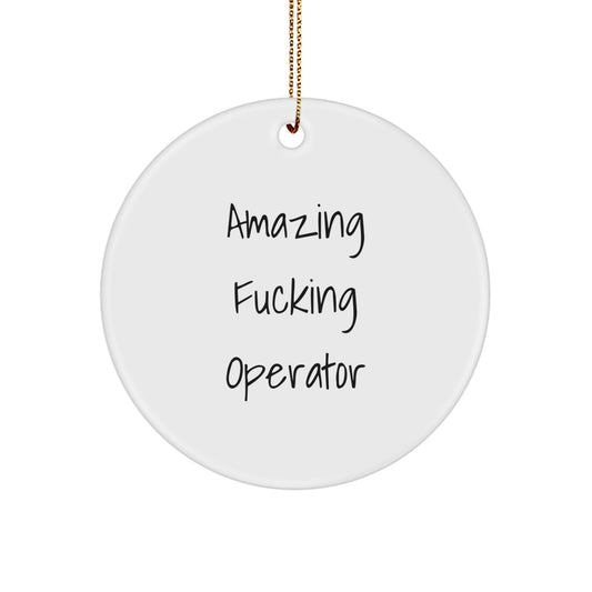 Funny Operator Gifts from Men for Operator Friends, Christmas Unique Circle Ornament, Operator Quote - 'Amazing F--king Operator' - Image 1