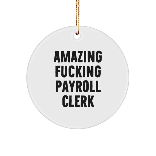 Funny Payroll Clerk Gifts from Friends for Men - Amazing 'F--king Payroll Clerk' Circle Ornament, Christmas Unique - Image 1