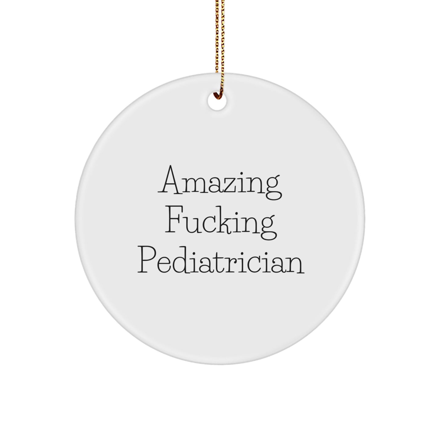 Funny Pediatrician Circle Ornament Gifts from Men to Friends and Family for Amazing F--king Pediatrician Christmas - Image 1