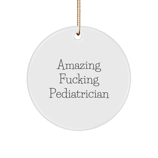 Funny Pediatrician Circle Ornament Gifts from Men to Friends and Family for Amazing F--king Pediatrician Christmas - Image 1