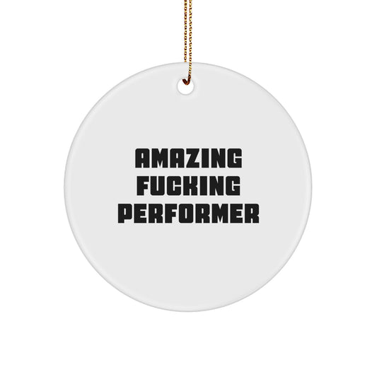 Funny Performer Christmas Unique Gifts from Friends to Men, Awesome Performer Circle Ornament, Amazing Quotes for Enthusiasts, Unique Christmas Decorations - Image 1