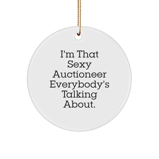 Funny Auctioneer Gifts, I'm That Sexy Auctioneer Everybody's Talking About., Christmas Unique Circle Ornament for Auctioneer Enthusiasts - Image 1