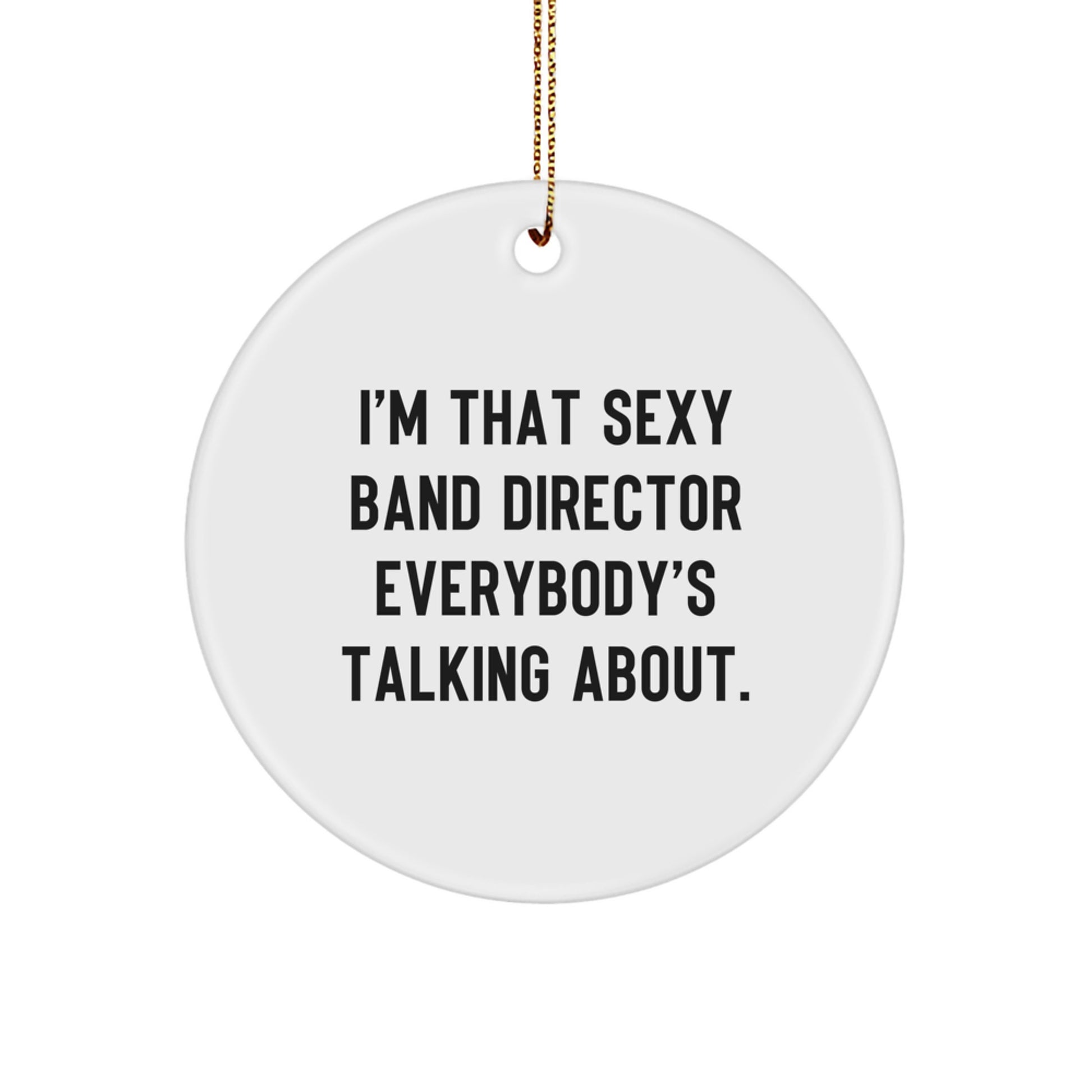Funny Band Director Gifts from Men, Gifts for Band Director, Christmas Unique Ornaments, 'I'm That Sexy Band Director Everybody's Talking About.' Circle Ornament - Image 1