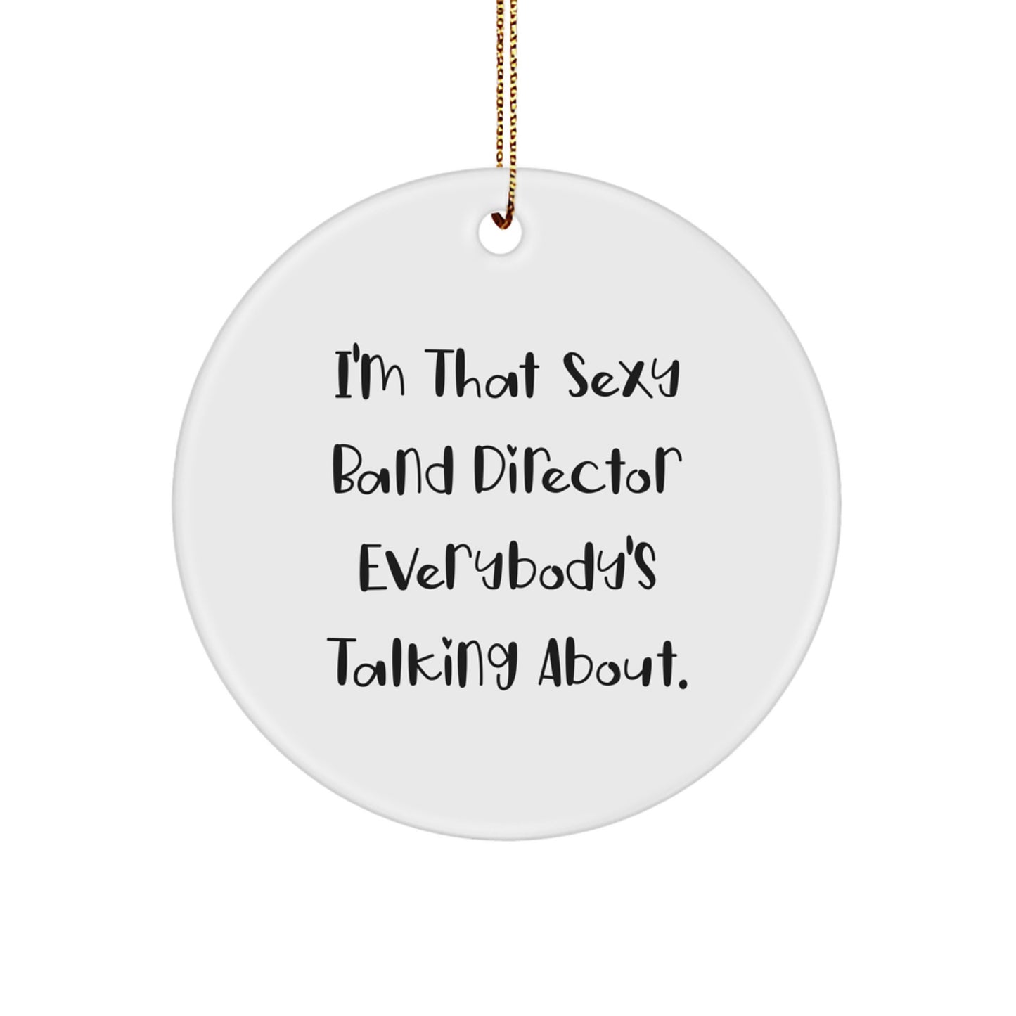 Funny Band Director Gifts for Men, Christmas Unique Circle Ornament, 'I'm That Sexy Band Director Everybody's Talking About' - Gifts from Friends, Family, Coworkers - Image 1