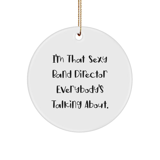 Funny Band Director Gifts for Men, Christmas Unique Circle Ornament, 'I'm That Sexy Band Director Everybody's Talking About' - Gifts from Friends, Family, Coworkers - Image 1